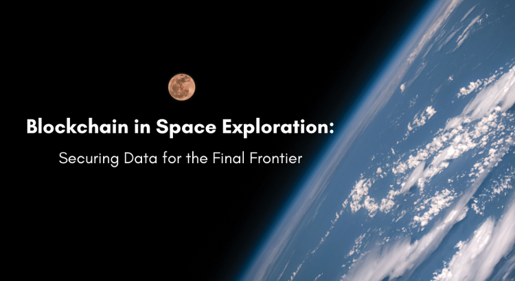 Blockchain in Space : Securing the Final Frontier!